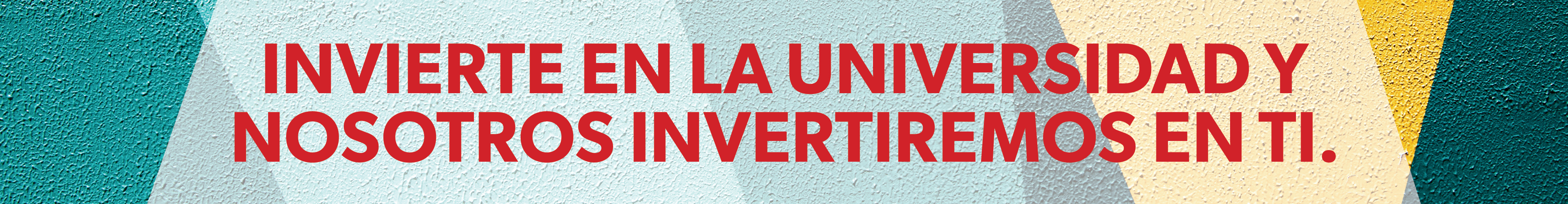 Invierte en la universidad y nosotros invertiremos en ti